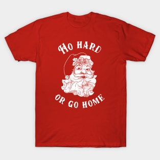 Ho Hard Or Go Home T-Shirt